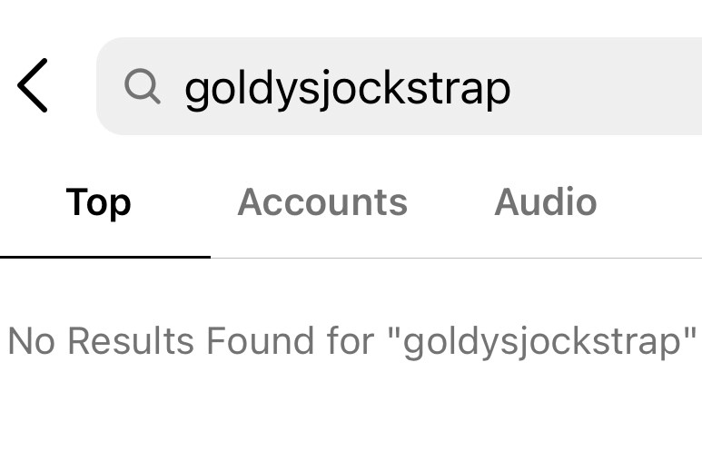 A search for goldysjockstrap on Instagram will give you No Results Found.